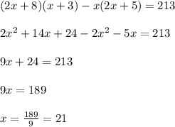 (2x+8)(x+3)-x(2x+5)=213\\ \\ 2x^2+14x+24-2x^2-5x=213\\ \\ 9x+24=213\\ \\ 9x=189\\ \\ x=\frac{189}{9}=21
