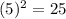 (5)^{2} =25