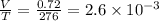 \frac{V}{T}=\frac{0.72}{276}=2.6\times 10^{-3}