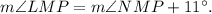 m\angle LMP=m\angle NMP+11^{\circ}.