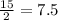 \frac{15}{2}=7.5