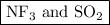 \boxed{{\text{N}}{{\text{F}}_{\text{3}}}{\text{ and S}}{{\text{O}}_{\text{2}}}}