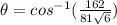 \theta=cos^{-1}(\frac{162}{81\sqrt{6} } )