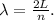 \lambda =\frac{2L}{n}.