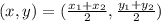 (x,y)=(\frac{x_{1}+x_{2} }{2} ,\frac{y_{1} +y_{2} }{2} )