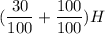 (\dfrac{30}{100}+\dfrac{100}{100})H