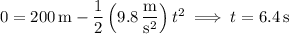 0=200\,\mathrm m-\dfrac12\left(9.8\,\dfrac{\mathrm m}{\mathrm s^2}\right)t^2\implies t=6.4\,\mathrm s