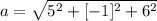 a=\sqrt{5^2+[-1]^2+6^2}