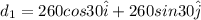 d_1 = 260 cos30 \hat i + 260 sin30 \hat j