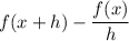 f(x+h) - \dfrac{f(x)}{h}