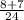 \frac{8+7}{24}