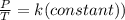 \frac{P}{T}=k (constant))