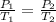 \frac{P_{1}}{T_{1}}=\frac{P_{2}}{T_{2}}