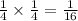 \frac{1}{4} \times \frac{1}{4} = \frac{1}{16}