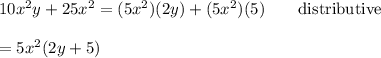 10x^2y+25x^2=(5x^2)(2y)+(5x^2)(5)\qquad\text{distributive}\\\\=5x^2(2y+5)