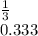 \frac{1}{3} \\0.333\\