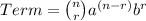 Term=\binom{n}{r}a^{\left(n-r\right)}b^r