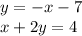 y = -x-7\\x+2y = 4