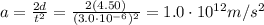 a=\frac{2d}{t^2}=\frac{2(4.50)}{(3.0\cdot 10^{-6})^2}=1.0\cdot 10^{12} m/s^2