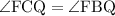 \rm \angle FCQ = \angle FBQ