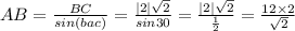 AB=\frac{BC}{sin(bac)}=\frac{\left | 2 \right |\sqrt{2}}{sin30}=\frac{\left | 2 \right |\sqrt{2}}{\frac{1}{2}}=\frac{12\times 2}{\sqrt{2}}