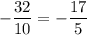 - \dfrac{32}{10} = - \dfrac{17}{5}