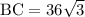 \text{BC}=36\sqrt{3}