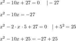 x^2-10x+27=0\ \ \ \ |-27\\\\x^2-10x=-27\\\\x^2-2\cdot x\cdot5+27=0\ \ \ |+5^2=25\\\\x^2-10x+25=-27+25