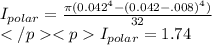 I_{polar} =\frac{\pi(0.042^{4}-(0.042-.008)^{4})}{32}\\I_{polar}= 1.74