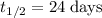 t_{1/2} = 24 \; \text{days}