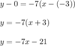 y-0=-7(x-(-3))\\\\y=-7(x+3)\\\\y=-7x-21