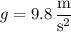 g=9.8\,\dfrac{\mathrm m}{\mathrm s^2}