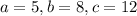 a=5,b=8,c=12