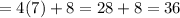 =4(7)+8=28+8=36