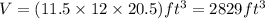 V=(11.5\times 12\times 20.5) ft^{3}=2829 ft^{3}