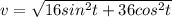 v = \sqrt{16sin^2t + 36 cos^2t}