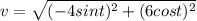 v = \sqrt{(-4sint)^2+(6cost)^2}