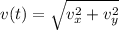 v(t) = \sqrt{v_x^2 + v_y^2}