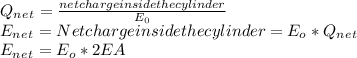 Q_n_e_t = \frac{net charge inside the cylinder}{E_0}\\ E_n_e_t = Net charge inside the cylinder = E_o * Q_n_e_t\\E_n_e_t = E_o*2EA