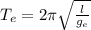 T_{e} =2\pi  \sqrt{\frac{l}{g_{e} } }