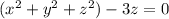 (x^2+y^2+z^2)-3z=0