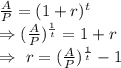 \frac{A}{P}=(1+r)^t\\\Rightarrow(\frac{A}{P})^{\frac{1}{t}}=1+r\\\Rightarrow\ r=(\frac{A}{P})^{\frac{1}{t}}-1