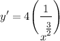 \displaystyle y' = 4 \Bigg( \frac{1}{x^\Big{\frac{3}{2}}} \Bigg)