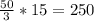 \frac{50}{3} * 15 = 250