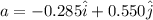 a = -0.285\hat i + 0.550\hat j