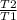 \frac{T 2}{T 1}