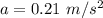 a=0.21 \ m/s^2