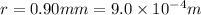 r = 0.90 mm = 9.0 \times 10^{-4} m