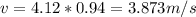 v = 4.12* 0.94 = 3.873 m/s