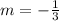 m=-\frac{1}{3}